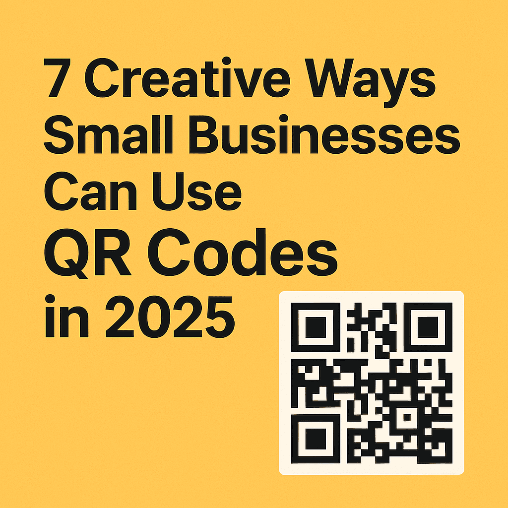 7 Creative Ways Small Businesses Can Use QR Codes in 2025
